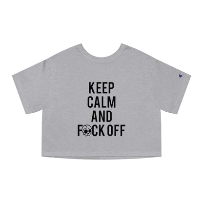 KEEP CALM AND F*CK OFF Champion Women's Heritage Cropped T-Shirt