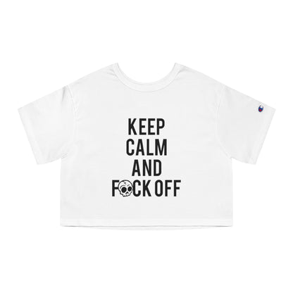 KEEP CALM AND F*CK OFF Champion Women's Heritage Cropped T-Shirt