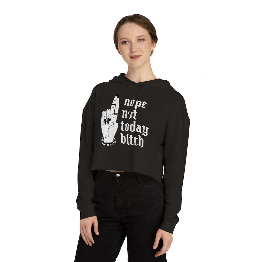 NOT TODAY BITCH Cropped Hooded Sweatshirt