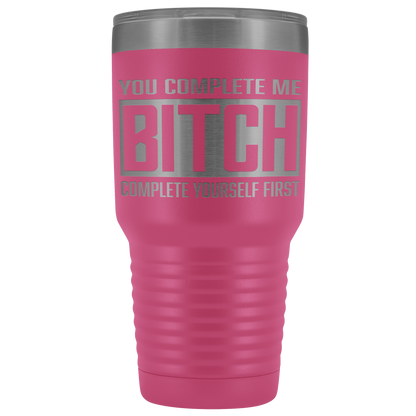 COMPLETE BITCH TUMBLER