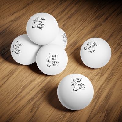 NOT TODAY BITCH Ping Pong Balls, 6 pcs