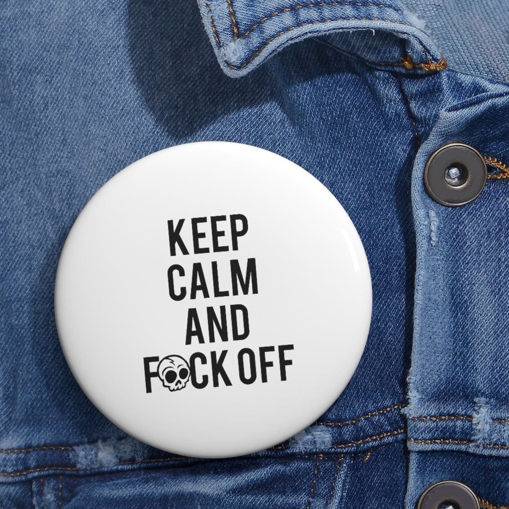 KEEP CALM AND F*CK OFF Custom Pin Buttons
