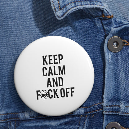 KEEP CALM AND F*CK OFF Custom Pin Buttons