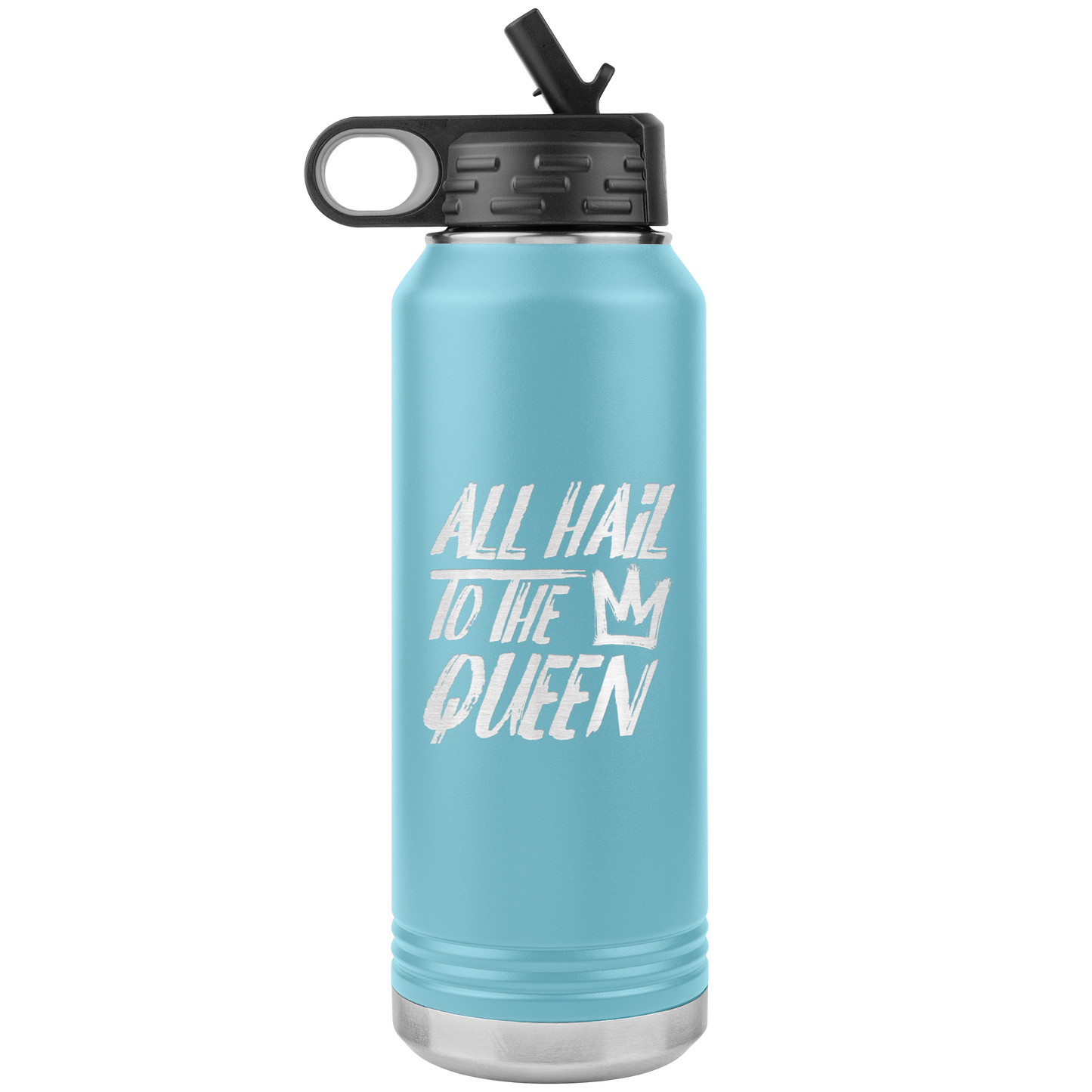 ALL HAIL TO THE QUEEN 32 0Z WATER BOTTLE
