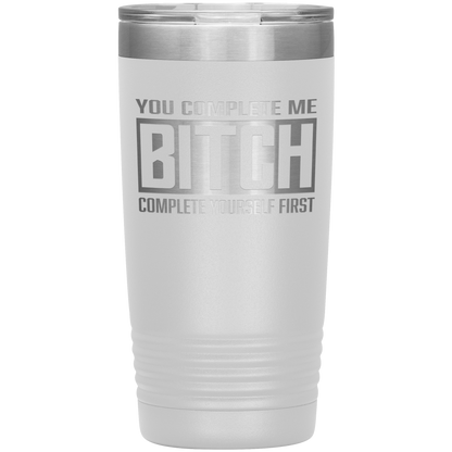 COMPLETE BITCH 20 OZ TUMBLER