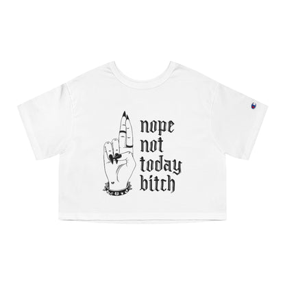 NOT TODAY BITCH Champion Women's Heritage Cropped T-Shirt