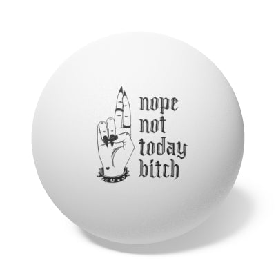 NOT TODAY BITCH Ping Pong Balls, 6 pcs