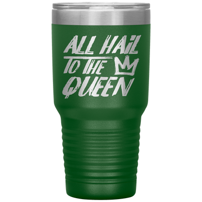 ALL HAIL TO THE QUEEN TUMBLER