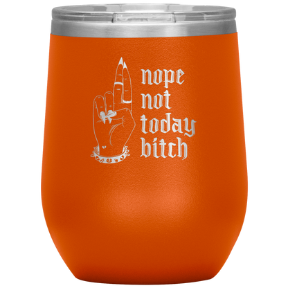 NOT TODAY BITCH WINE TUMBLER