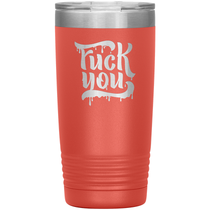 F*CK YOU 20 OZ TUMBLER
