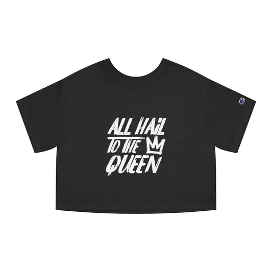 ALL HAIL TO THE QUEEN Champion Women's Heritage Cropped T-Shirt