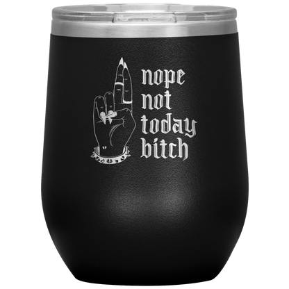 NOT TODAY BITCH WINE TUMBLER