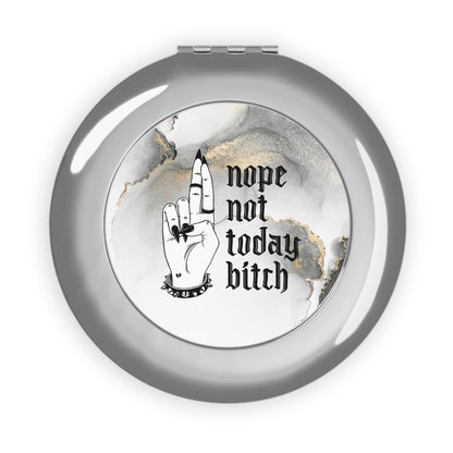 NOT TODAY BITCH Compact Travel Mirror
