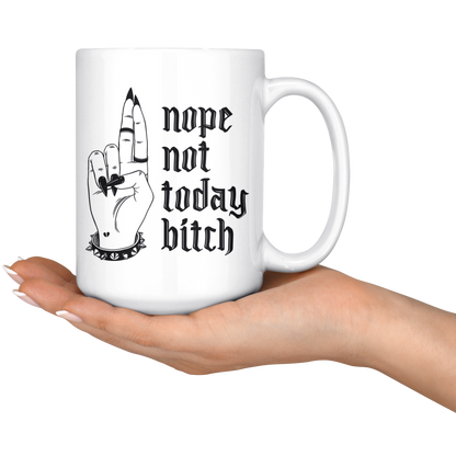NOT TODAY BITCH MUG