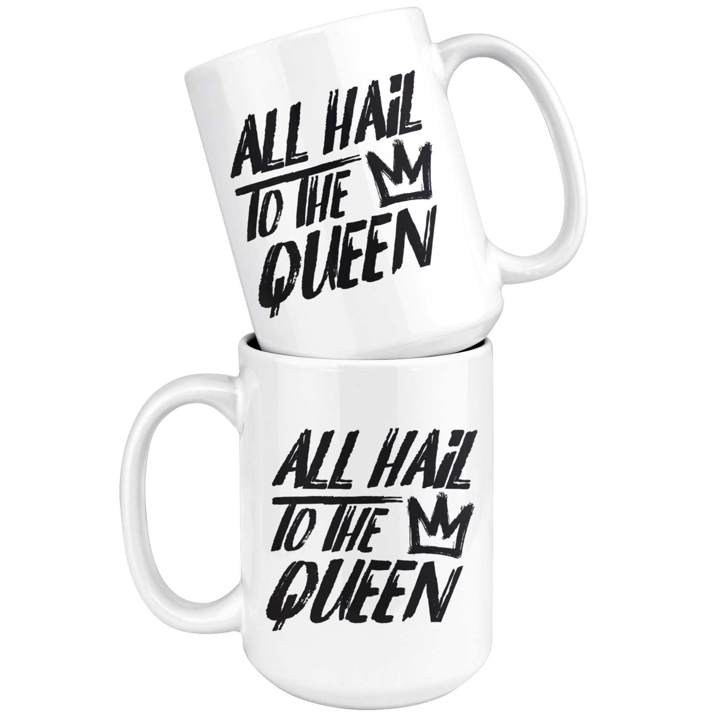 ALL HAIL TO THE QUEEN MUG