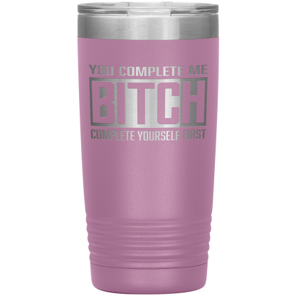 COMPLETE BITCH 20 OZ TUMBLER