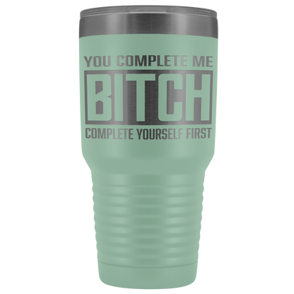 COMPLETE BITCH TUMBLER