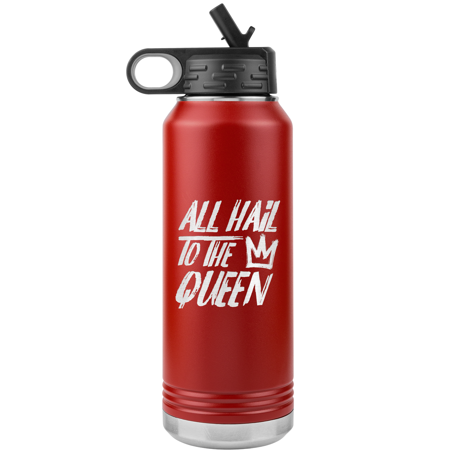 ALL HAIL TO THE QUEEN 32 0Z WATER BOTTLE
