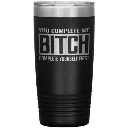 COMPLETE BITCH 20 OZ TUMBLER