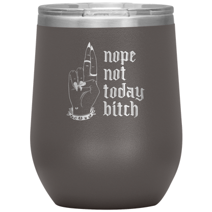 NOT TODAY BITCH WINE TUMBLER