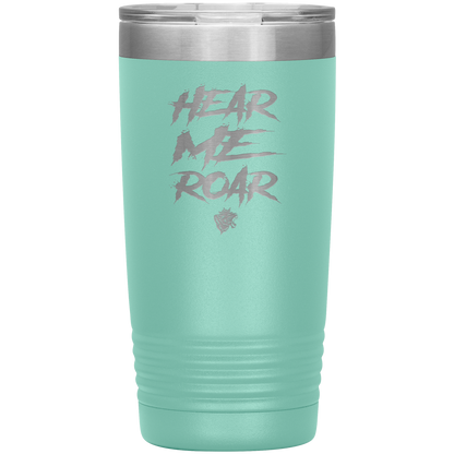 HEAR ME ROAR 20 OZ TUMBLER