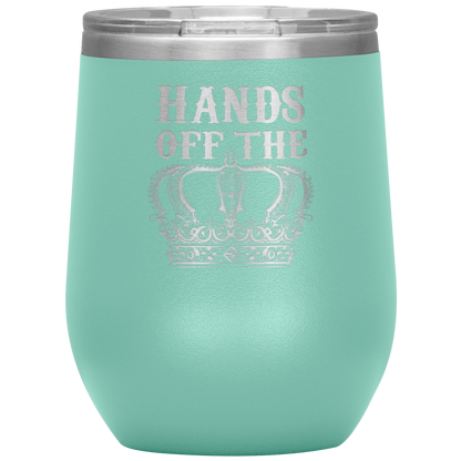 HANDS OFF THE CROWN WINE TUMBLER