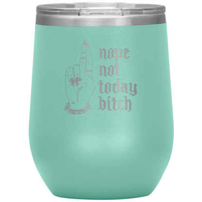 NOT TODAY BITCH WINE TUMBLER