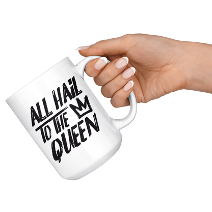 ALL HAIL TO THE QUEEN MUG