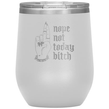 NOT TODAY BITCH WINE TUMBLER