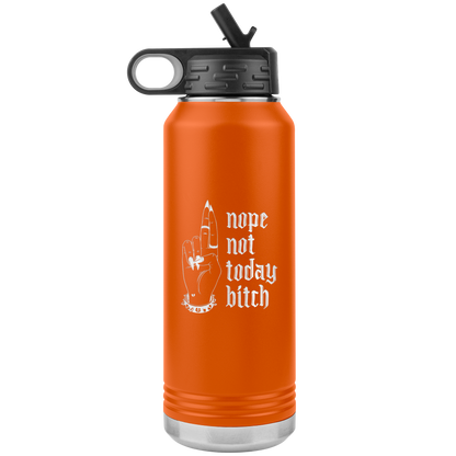 NOT TODAY BITCH 32 0Z WATER BOTTLE