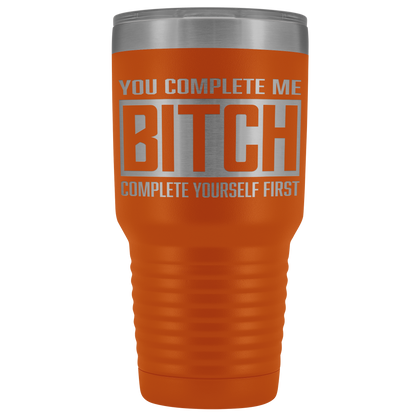 COMPLETE BITCH TUMBLER