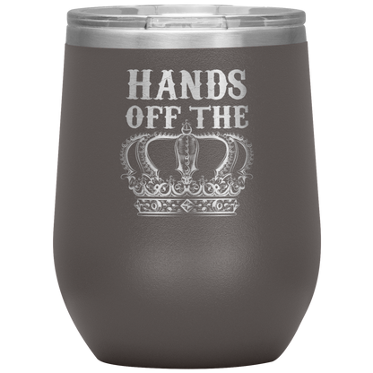HANDS OFF THE CROWN WINE TUMBLER