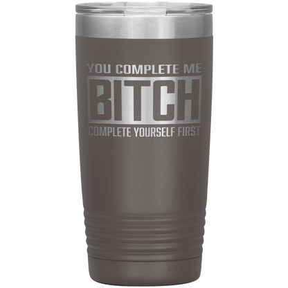 COMPLETE BITCH 20 OZ TUMBLER