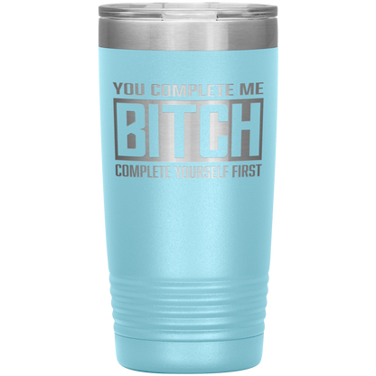 COMPLETE BITCH 20 OZ TUMBLER