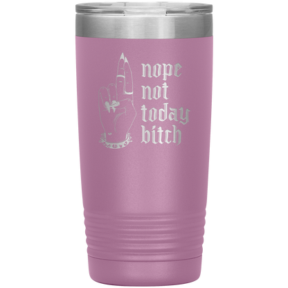 NOT TODAY BITCH 20 0Z TUMBLER