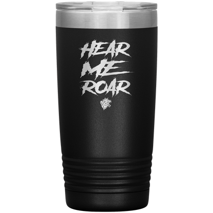 HEAR ME ROAR 20 OZ TUMBLER
