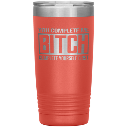 COMPLETE BITCH 20 OZ TUMBLER