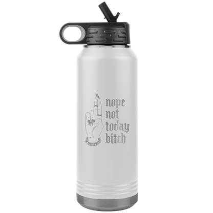 NOT TODAY BITCH 32 0Z WATER BOTTLE