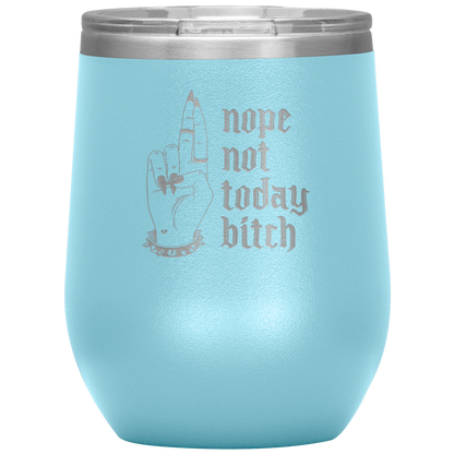 NOT TODAY BITCH WINE TUMBLER
