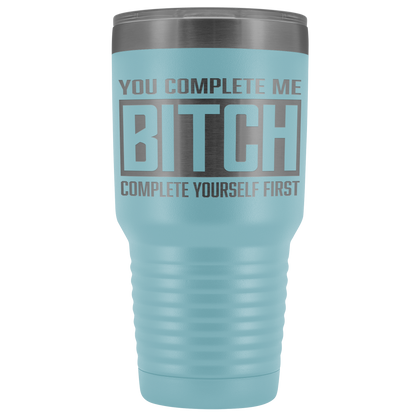 COMPLETE BITCH TUMBLER