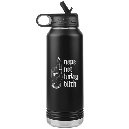 NOT TODAY BITCH 32 0Z WATER BOTTLE