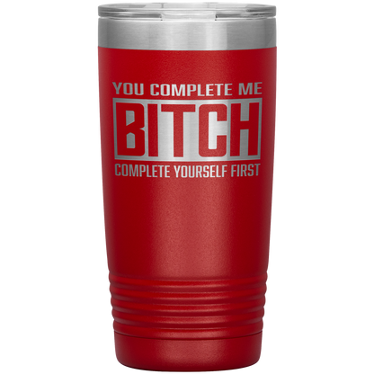 COMPLETE BITCH 20 OZ TUMBLER