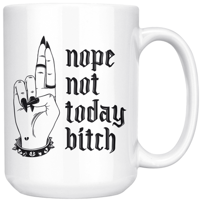 NOT TODAY BITCH MUG