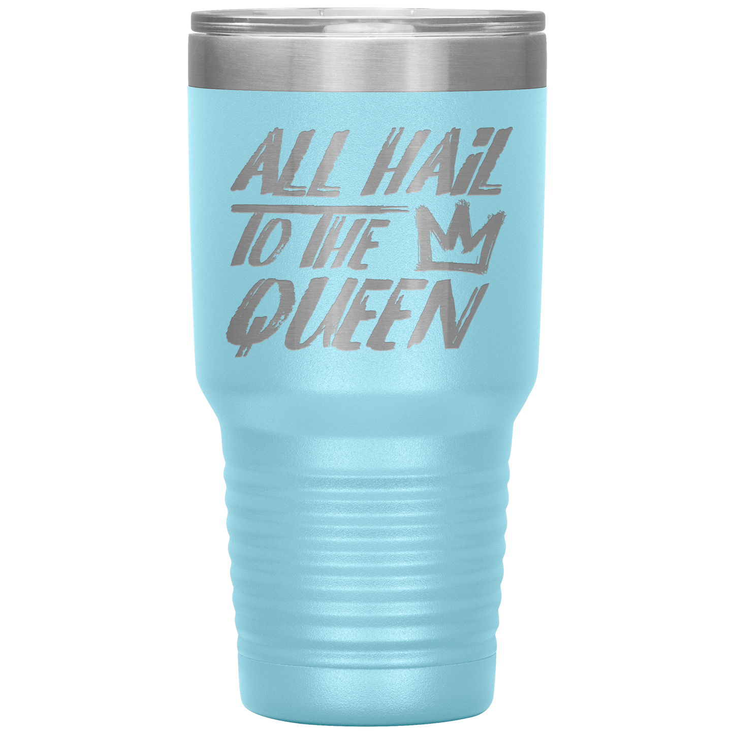 ALL HAIL TO THE QUEEN TUMBLER