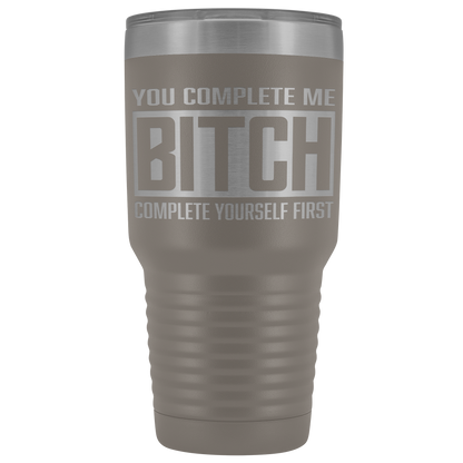 COMPLETE BITCH TUMBLER