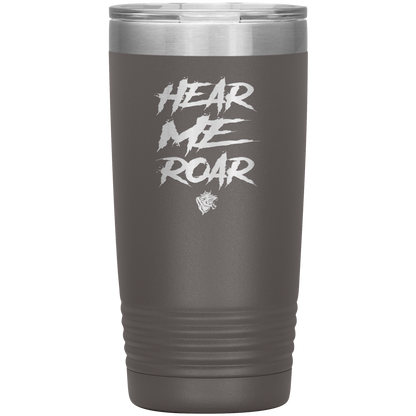 HEAR ME ROAR 20 OZ TUMBLER