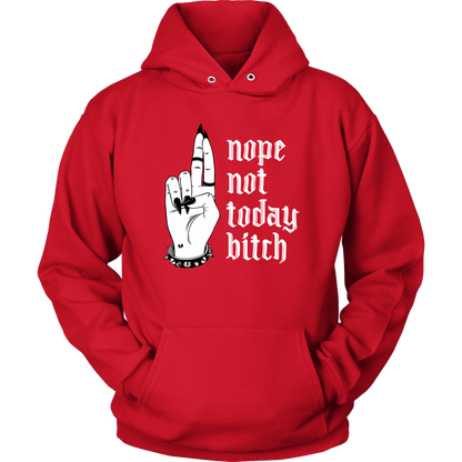 NOT TODAY BITCH HOODIE