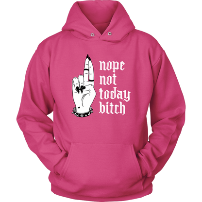 NOT TODAY BITCH HOODIE
