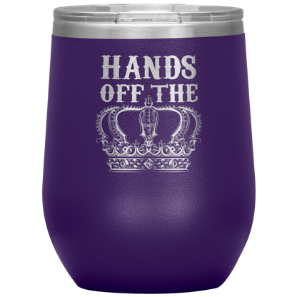HANDS OFF THE CROWN WINE TUMBLER