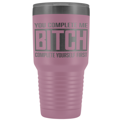 COMPLETE BITCH TUMBLER
